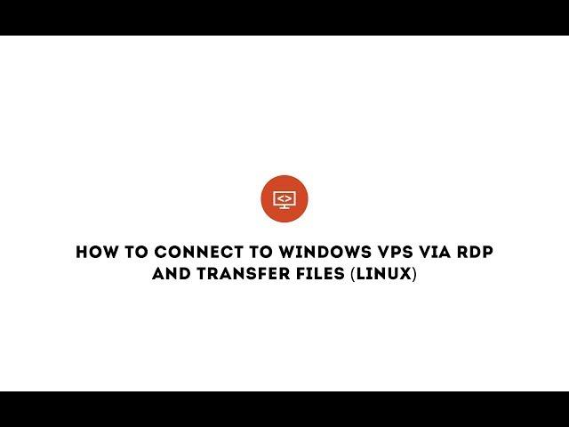 How to connect to Windows VPS via RDP and transfer files (LINUX)