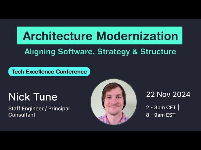 Architecture Modernization: Aligning Software, Strategy & Structure (Nick Tune)