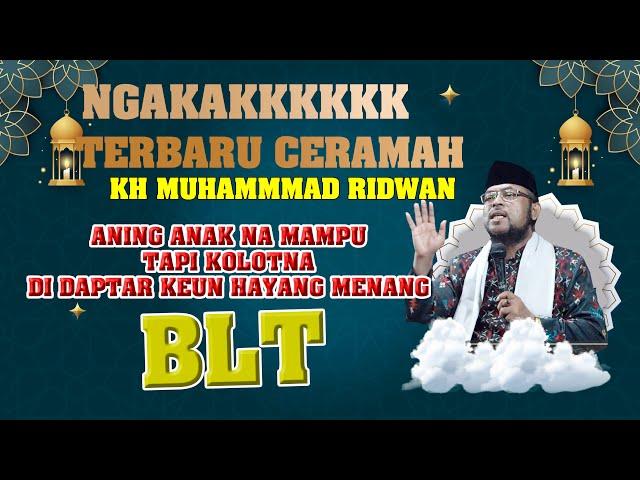 CERAMAH TERBARU KH MUHAMMAD RIDWAN LUCU BERISI PAHAM