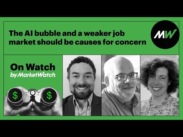 The AI bubble and a weaker job market should be causes for concern | On Watch by MarketWatch