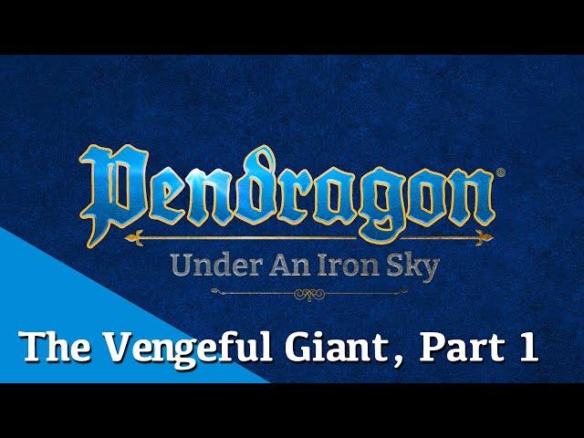 The Vengeful Giant, Part 1 | Pendragon: Under an Iron Sky | Chaosium