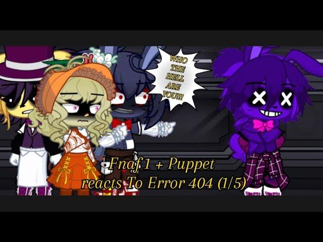 Fnaf 1 + Puppet react to Error 404 || Alastors Game Collab || 1/6 || GL2