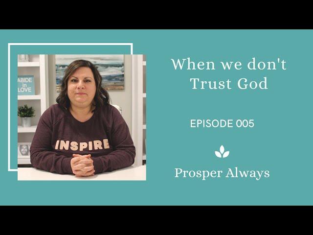 Prosper Always - Episode 5 - When we don't Trust God