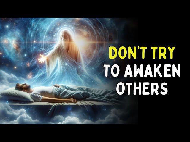 Reasons You Should NEVER FORCE People To Awaken |  Spiritual Awakening