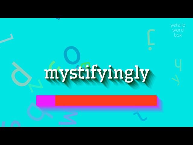 MYSTIFYINGLY - HOW TO PRONOUNCE MYSTIFYINGLY?