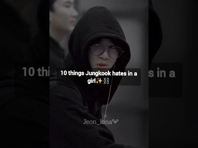 10 things jungkook hates in a girl ️
