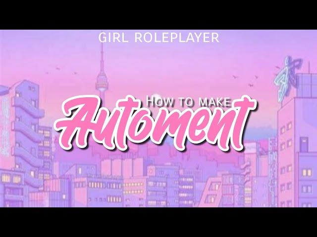  HOW TO MAKE AUTOMENT || Girl Roleplayer 