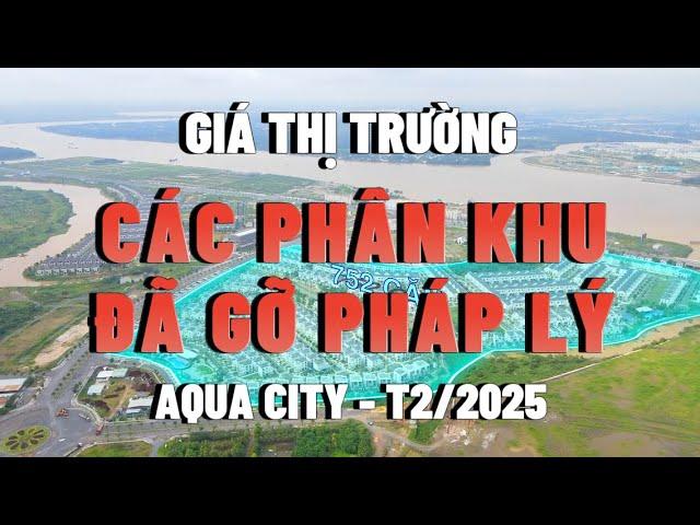 Cập nhật giá thị trường các khu được gỡ pháp lý Aqua City - T2/2025