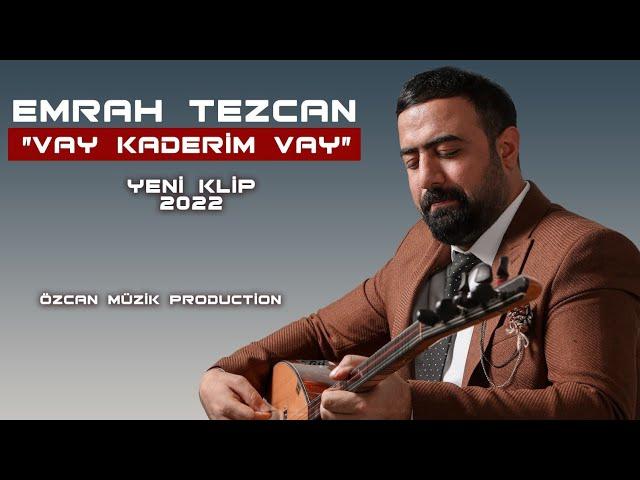 EMRAH TEZCAN VAY KADERİM VAY 2022