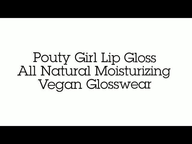 Pouty Girl Lip Gloss - All Natural Moisturizing Vegan Glosswear