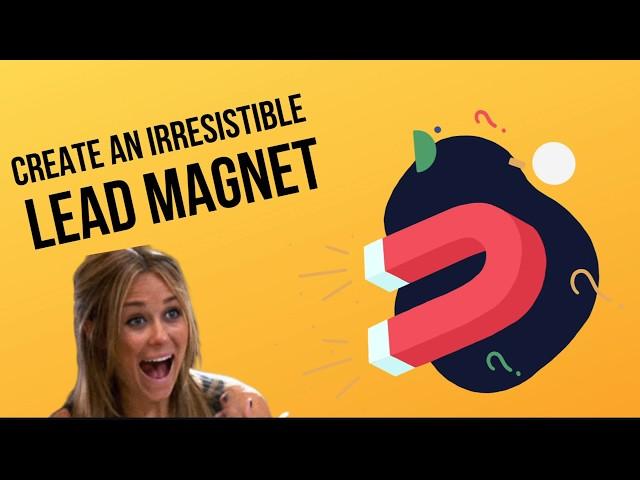 HOW TO CREATE AN IRRESISTIBLE LEAD MAGNET  {STEP BY STEP PRACTICAL GUIDE}