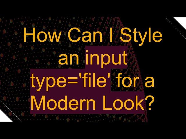 How Can I Style an input type='file' for a Modern Look?