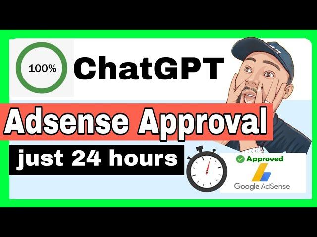 ChatGPT: The Fastest Way to Get Adsense Approval in 24 Hours