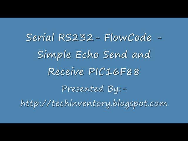 Serial RS232  FlowCode   Simple Echo Send and Receive PIC16F88