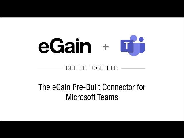 The eGain Pre-Built Connector for Microsoft Teams