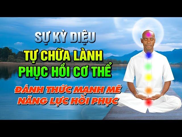 SỰ KỲ DIỆU TỰ CHỮA LÀNH - PHỤC HỒI CƠ THỂ CON NGƯỜI - PHƯƠNG PHÁP NÂNG CAO KHẢ NĂNG CHỮA LÀNH