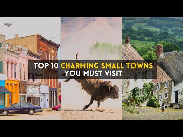 Enchanting Escapes: Top 10 Charming Small Towns You Simply Must Explore