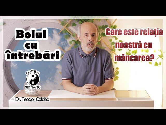 Bolul cu întrebări - Dr. Teodor Coldea - Care este relația noastră cu mâncarea?