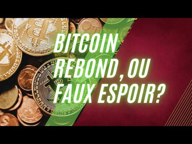 #BITCOIN REBOND OU FAUX ESPOIR?