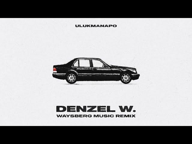 Ulukmanapo - Denzel W. (Waysberg Music Remix)