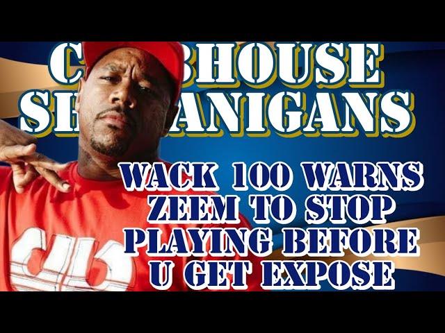 WACK  WARNS ZEEM TO STOP PLAYING BEFORE U GET EXPOSE