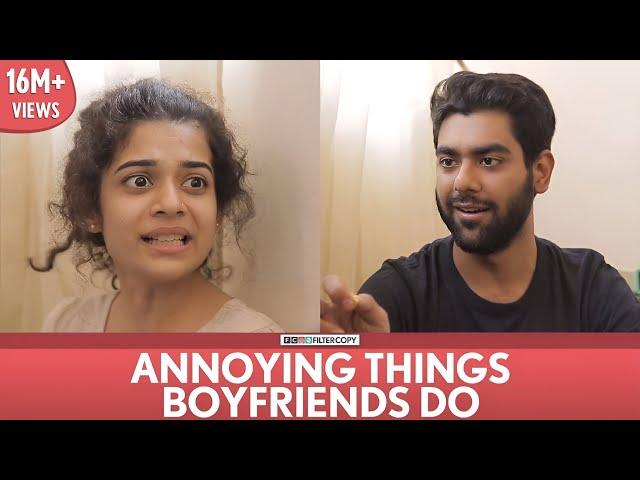 FilterCopy | Annoying Things Boyfriends Do | Ft. Mithila Palkar, Dhruv Sehgal