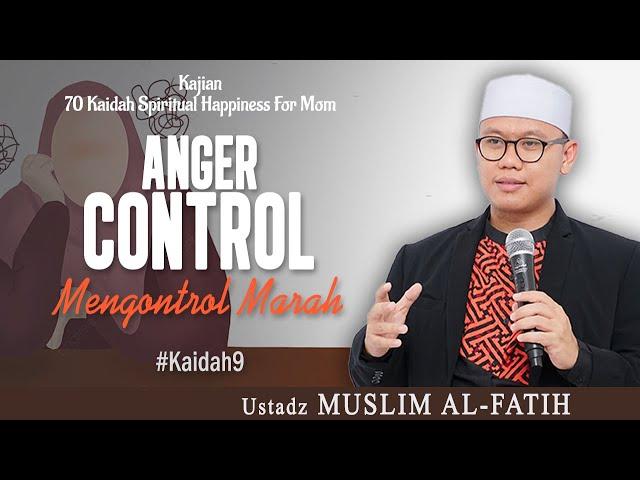 ANGER CONTROL "Mengontrol Marah" | USTADZ MUSLIM AL-FATIH | #kaidah9