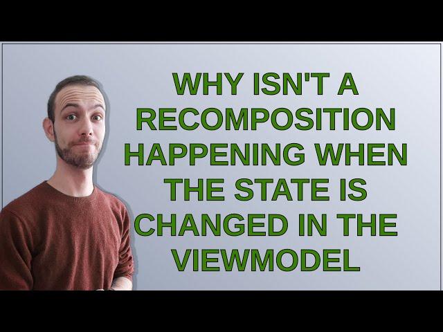 why isn't a recomposition happening when the state is changed in the viewmodel