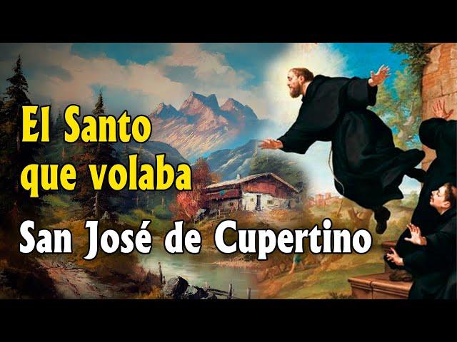 SAN JOSÉ DE CUPERTINO. El santo que volaba.