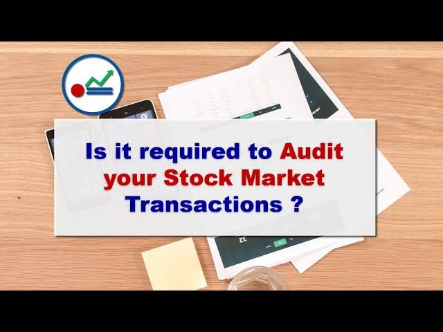 8. Is it required to Audit your Stock market transactions ?