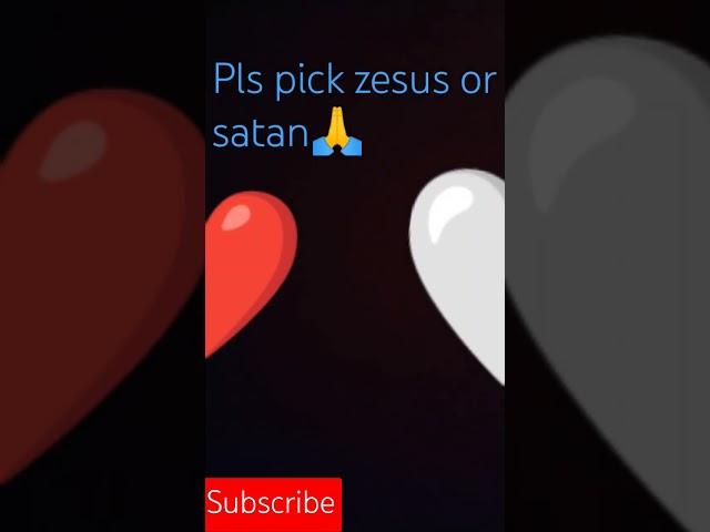 Pls commented who will pick zesus or satan