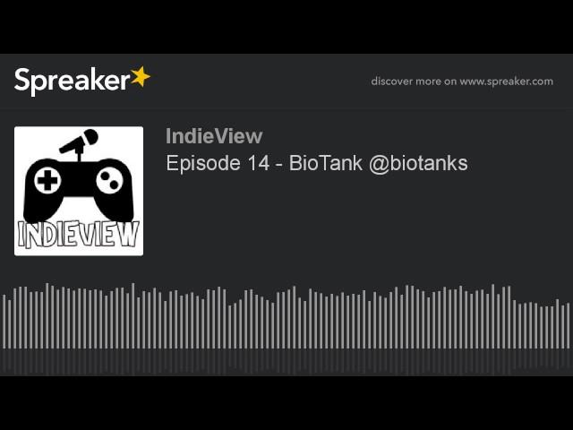 Episode 14 - BioTank @biotanks