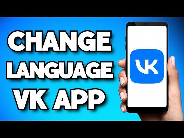 How To Change Language On VK App (2024 Guide)