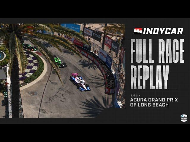 2024 Acura Grand Prix of Long Beach | INDYCAR SERIES Full Race Replay