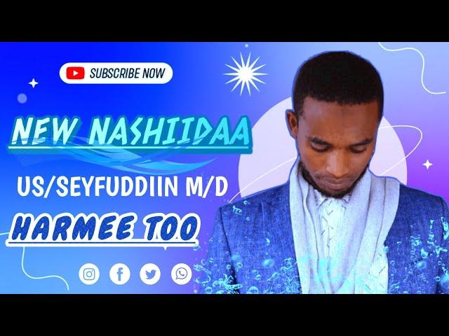 #New Nashiidaa #Haaraya Us/Seyfuddiin Mohammed #Harmee Too