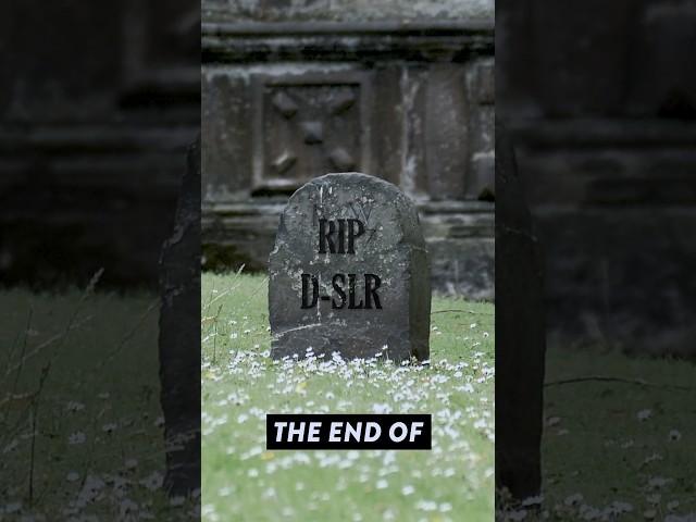 D-SLR'S ARE DEAD...