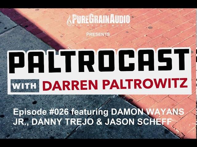 Paltrocast With Darren Paltrowitz Episode #026 - Danny Trejo, Damon Wayans Jr. & Jason Scheff