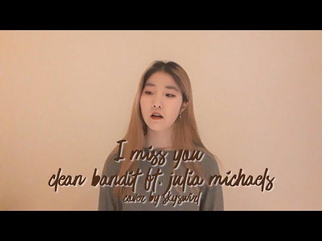 Clean Bandit ft. Julia Michaels - I Miss You Cover