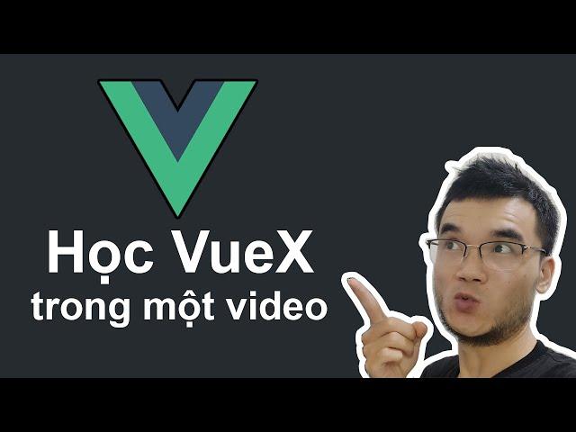 Học VueX trong một video duy nhất