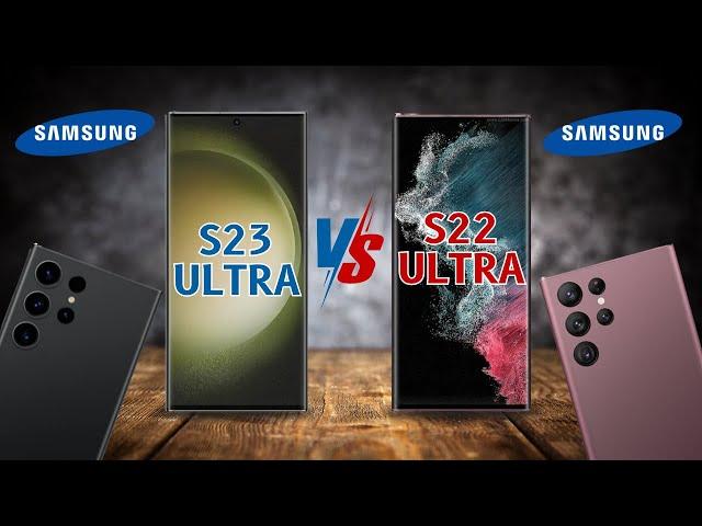 SAMSUNG GALAXY S23 ULTRA VS SAMSUNG GALAXY S22 ULTRA  Who is the Winner?