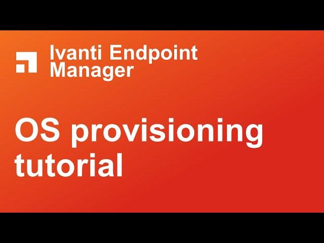 Ivanti Endpoint Manager OS provisioning tutorial