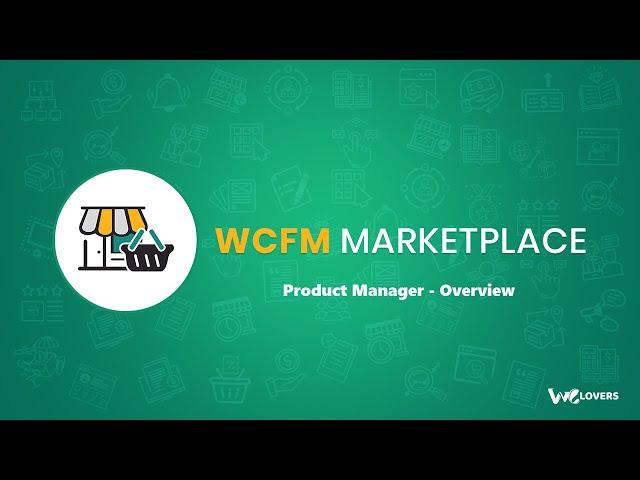 WCFM Marketplace - Product Manager Overview