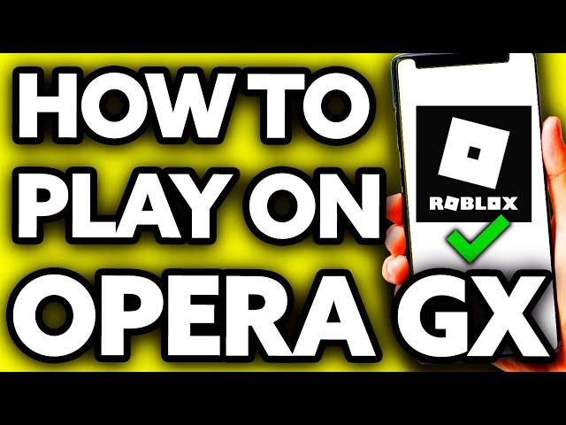 How To Play Roblox on Opera GX Mobile (Very Easy!)