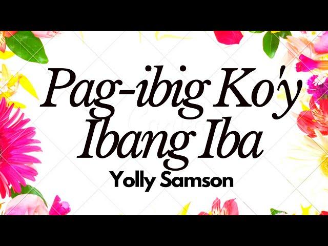 Pag-ibig Ko'y Ibang Iba - Yolly Samson | Lyrics