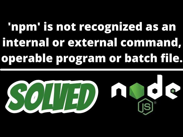 npm is not recognized as internal or external command SOLVED in node js