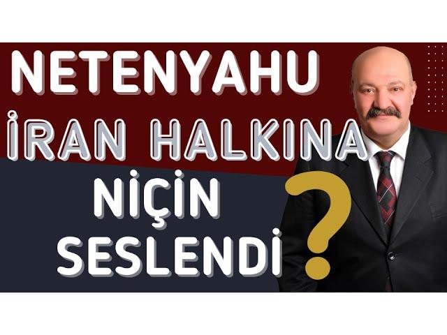 NETENYAHU İRAN HALKINA NİÇİN SESLENDİ?