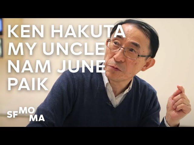 Ken Hakuta: My Uncle Nam June Paik