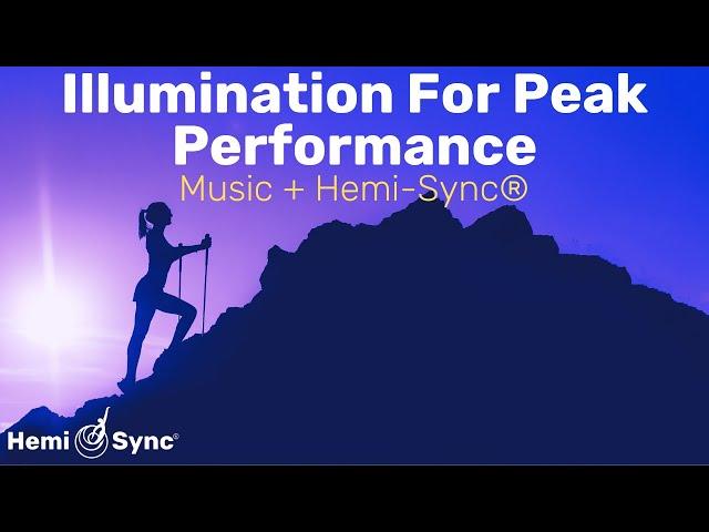 Illumination Peak Performance | Uplifting Music with Hemi-Sync® Frequencies for Focus & Attention