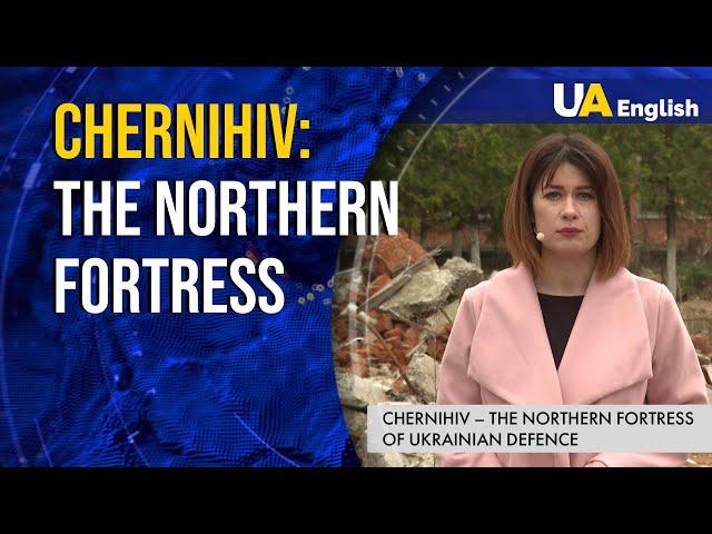 Chernihiv – northern fortress of Ukraine. How the city defended the entire Ukraine