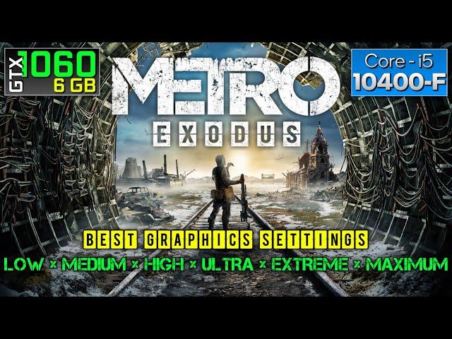 Metro Exodus - GTX 1060 6GB | i5-10400F | 16GB RAM | All Graphics Settings